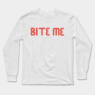 Bite me Long Sleeve T-Shirt